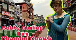 Bobby Darling In Chandni Chowk |Bobby Darling Interview|Bobby Darling Biography|Bobby Darling Movie