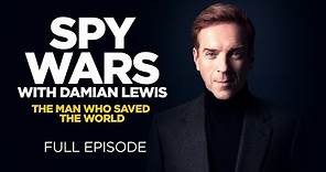 Spy Wars with Damian Lewis: The Man Who Saved the World (Full Episode)