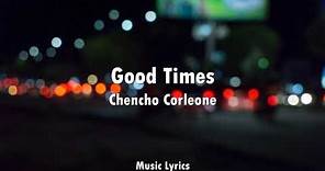 Chencho Corleone - Good Times (letra)
