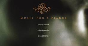 Harold Budd, Daniel Lentz, Ruben Garcia - Music For 3 Pianos