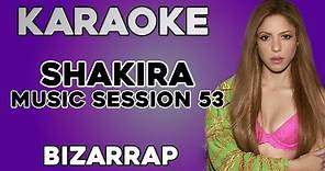 SHAKIRA || BZRP Music Sessions #53 (KARAOKE)