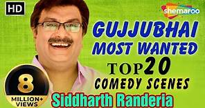 GUJJUBHAI Most Wanted Top 20 Comedy Scenes from Gujarati Comedy Natak - Siddharth Randeria