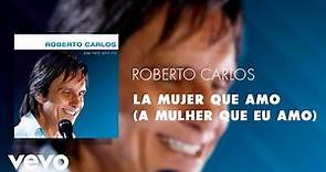 Roberto Carlos - La Mujer Que Amo (A Mulher Que Eu Amo) (Áudio Oficial)