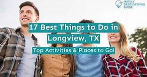 17 Best Things to Do in Longview, TX