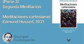 (Parte 3) Segunda meditación - Meditaciones cartesianas, Edmund Husserl
