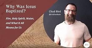 Why Was Jesus Baptized? Fire, Holy Spirit, Water, and What it All Means for Us