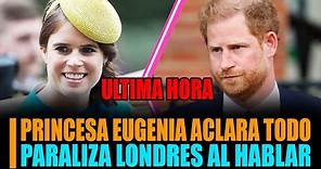 ÚLTIMA HORA PRINCESA EUGENIA DE YORK PARALIZA EVENTO EN INGLATERRA ACLARA SUCESO DE HARRY EN LONDRES