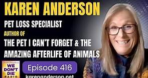 416 Karen Anderson - Author of 'The Pet I Can't Forget' & 'The Amazing Afterlife of Animals'