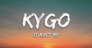 Kygo & Selena Gomez - It Ain't Me (Lyrics)