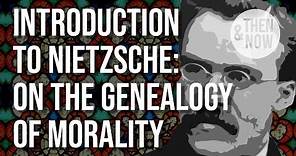 Nietzsche Introduction: On the Genealogy of Morality (essay 1)