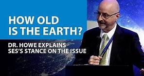 How Old is the Earth?: Dr. Howe Explains SES's Stance