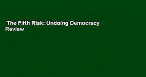 The Fifth Risk: Undoing Democracy Review