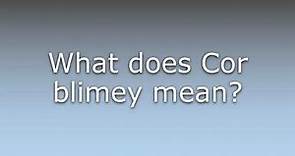 What does Cor blimey mean?