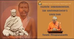 Swami Saradananda: Sri Ramakrishna's Ganesha | Swami Atmajnanananda
