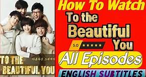To The Beautifully You Korean Drama All Ep With Eng Subtitles || How To Watch To The Beautiful You