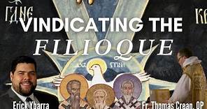 Vindicating the Filioque: Fr. Thomas Crean, OP & Erick Ybarra