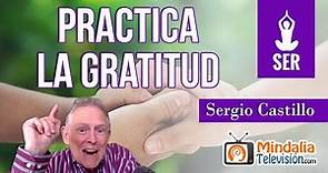 Practica la gratitud, por Sergio Castillo