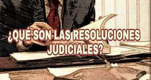 Resoluciones judiciales | Concepto, clasificación y fundamento legal