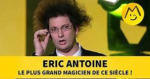 Eric Antoine : le plus grand magicien de ce siècle !