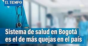Bogotá, la ciudad con más quejas en sistema de salud | El Tiempo
