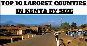 Top 10 Largest Counties in Kenya by Size