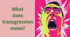 What does transgression mean?