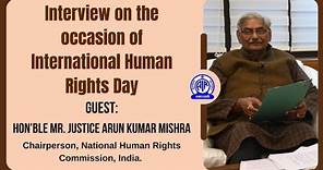 Interview II Hon'ble Mr. Justice Arun Kumar Mishra, Chairperson, NHRC, India.