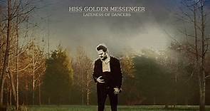 Hiss Golden Messenger - Lateness Of Dancers
