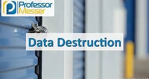 Data Destruction - CompTIA Security+ SY0-501 - 5.8