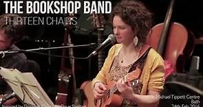 Thirteen Chairs by The Bookshop Band (Live at Michael Tippett Centre, 2016)