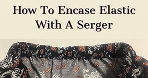 How To Encase Elastic With A Serger