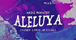 Oasis Ministry - ALELUYA (Video Lyric Oficial)