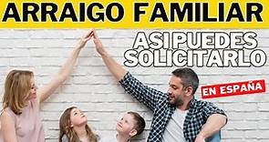 COMO SOLICITAR ARRAIGO FAMILIAR EN ESPAÑA guía actualizada 2023