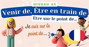 Venir de, être en train de, être sur le point de - Leçon de français (Niveau A2) - Grammaire