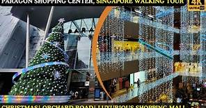[4K] PARAGON SHOPPING CENTER| CHRISTMAS LIGHTS| ORCHARD ROAD SINGAPORE| SINGAPORE SHOPPING MALL TOUR
