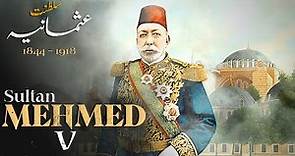 35th Sultan Mehmed V - History of Ottoman Empire