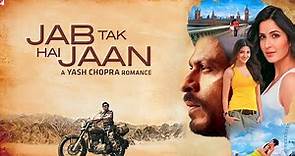 Jab Tak Hai Jaan Full Movie | Shah Rukh Khan | Katrina Kaif | Anushka Sharma | Review and Facts