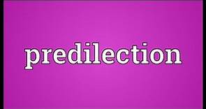 Predilection Meaning