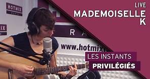 Mademoiselle K - Sous Les Brûlures (Live Hotmixradio)