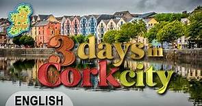 CORK: 3 days in Cork city