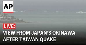 LIVE: View from Japan’s Okinawa after Taiwan earthquake, tsunami alert lowered