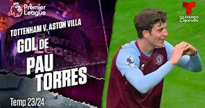 Goal Pau Torres - Tottenham v. Aston Villa 23-24 | Premier League | Telemundo Deportes