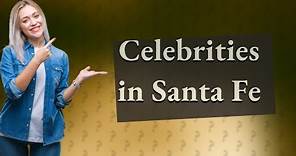 What celebrities live in Santa Fe?