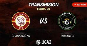 CHANKAS CYC VS PIRATA FC | LIGA 2 - FASE REGULAR | FECHA 26 | EN VIVO