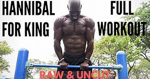 Hannibal For King Full Workout | RAW & UNCUT