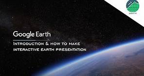 Google Earth (Web) : Introduction & How To Make Interactive Earth Presentation