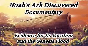 Noah's Ark Discovered Documentary! Evidence for Its Location, Genesis Flood! Proof Bible Is True!