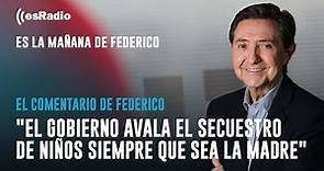 El comentario de Federico: "El Gobierno avala el secuestro de niños siempre que sea la madre"