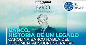 Barco, historia de un legado: Carolina Barco habla del documental sobre su padre