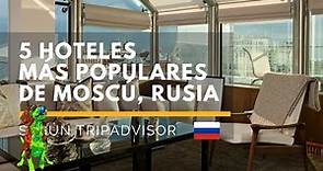 Los 5 hoteles más populares de Moscú, Rusia según TripAdvisor Travellers' Choice 2018